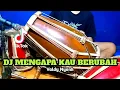 Download Lagu DJ MENGAPA KAU BERUBAH Koplo Viral Tiktok COVER Kendang Rampak