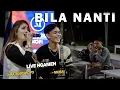 BILA NANTI (NABILA MAHARANI) - CHIA WARDHOYO  FT MUBAI | LIVE NGAMEN MENOEWA
