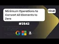 Minimum Operations to Convert All Elements to Zero Leetcode 3542 DSA HIndi Explanation