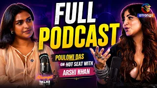 ATRANGII TALKS : Poulomi Das on seat with Arshi Khan | FULL PODCAST | Atrangii App
