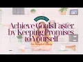 How to Achieve Goals Faster by Keeping Promises to Yourself