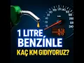 1 Litre Benzinle Kac KM Gidebiliyoruz 2025 Gercekleri