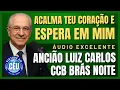 🎙️CCB BRÁS PALAVRA: ACALMA TEU CORAÇÃO, ESPERA EM MIM! ANCIÃO LUIZ CARLOS #ccb #hinosccb #palavraccb