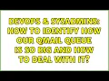 DevOps SysAdmins How to identify how our qmail queue is so big and how to deal with it