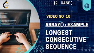 ARRAY Longest Consecutive Number BASIC TO MASTER DSA
