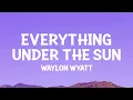 Download Lagu Waylon Wyatt - Everything Under The Sun (Lyrics)