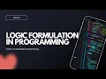Fundamentals of Programming Logic Formulation in a nutshell