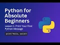 Python for Absolute Beginners - Lesson 1 Print Your First Message