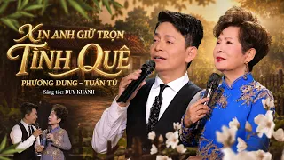Xin Anh Giữ Trọn Tình Quê - Danh Ca Phương Dung, Tuấn Tú | Song Ca Trữ Tình Đốn Tim Triệu Khán Giả