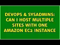 DevOps SysAdmins Can I host multiple sites with one Amazon EC2 instance