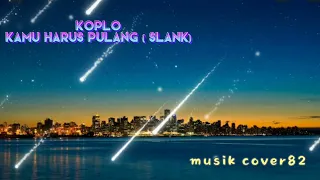 Download KAMU HARUS PULANG SALNK VERSI KOPLO - Ayu Cantika MP3