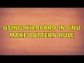 Using wildcard in GNU Make pattern rule 3 Solutions