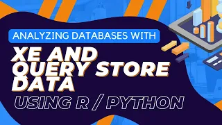 Analyzing databases with XE and Query Store data using R Python