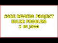 Code Review Project Euler Problem 2 in Java