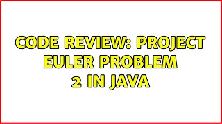 Code Review Project Euler Problem 2 in Java