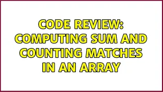 Code Review Computing sum and counting matches in an array