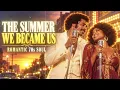 Marvin Gaye & Gladys Knight Inspired — The Summer We Became Us | Romantic 70s Soul Duets