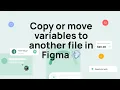 Copy or move variables to another file in Figma