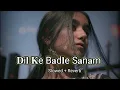 Download Lagu 𝐃𝐢𝐥 𝐊𝐞 𝐁𝐚𝐝𝐥𝐞 𝐒𝐚𝐧𝐚𝐦| 𝐒𝐥𝐨𝐰𝐞𝐝 + 𝐑𝐞𝐯𝐞𝐫𝐛 | 𝐥𝐨𝐟𝐢 𝟗𝟎𝐬