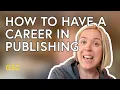 How to Have a Career in Publishing Good Story Company