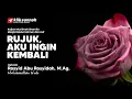 Download Lagu Rujuk, Aku Ingin Kembali - Ustadz Rosyid abu Rosyidah, M.Ag
