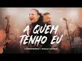 Download Lagu Fernandinho + Paula Santos | A Quem Tenho Eu (Álbum Único - Live)