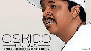 oskido feat sdudla somdantso drum pope u0026 mapiano itafula