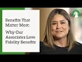 Benefits that matter most Why our associates love Fidelity benefits