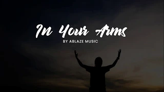 in your arms cfc ablaze music liveloud lyrics