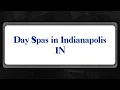Top 10 Day Spas in Indianapolis IN