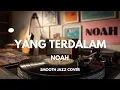 Lagu Yang Terdalam - Noah | Smooth Jazz Cover by The Vinyl