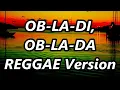 Download Lagu OB-LA-DI, OB-LA-DA - Gabriela Bee ft DJ John Paul REGGAE Version