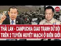 Thái Lan - Campuchia giao tranh dữ dội trên 2 tuyến huyết mạch ở biên giới