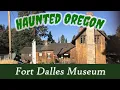 Haunted Fort Dalles Museum The Dalles Oregon Ghost Hunting Paranormal History