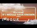 Download Lagu [ 1 HOUR ] Kyle Hume - If I Would Have Known (Lyrics)