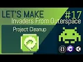 E17 LET S MAKE Invaders From Outerspace - Project Clean Up
