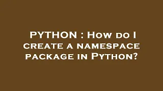 PYTHON How do I create a namespace package in Python