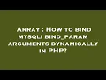Array How to bind mysqli bind - param arguments dynamically in PHP