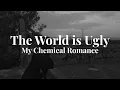 Download Lagu My Chemical Romance - The World is Ugly (Lyrics)