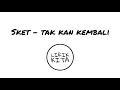 Download Lagu SKET - TAK KAN KEMBALI (Lirik Lagu)