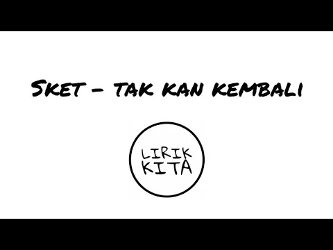 Download MP3 SKET - TAK KAN KEMBALI (Lirik Lagu)