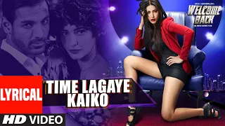 time lagaya kaiko lyrical welcome back john abraham anmoll mallik t series