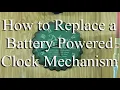 How to Replace a Battery Powered Clock Mechanism in 10 Minutes or Less