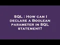 SQL How can I declare a Boolean parameter in SQL statement