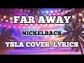 Download Lagu FAR AWAY- NICKELBACK-(YSLA COVER/LYRICS) #cover #request #faraway #music #nickelback