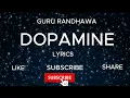 GURU RANDHAWA - DOPAMINE | LYRICS