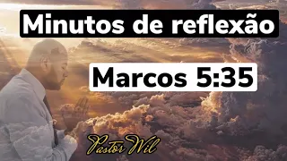 Minutos de reflexão Marcos 5:35