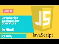 LEC 8 JavaScript Assignment Operators Tutorial in Hindi