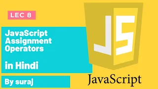 LEC 8 JavaScript Assignment Operators Tutorial in Hindi