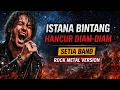 Lagu ISTANA BINTANG – Setia Band (Rock Metal Version)